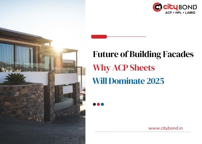 Future of Building Facades: Why ACP Sheets Will Dominate 2025