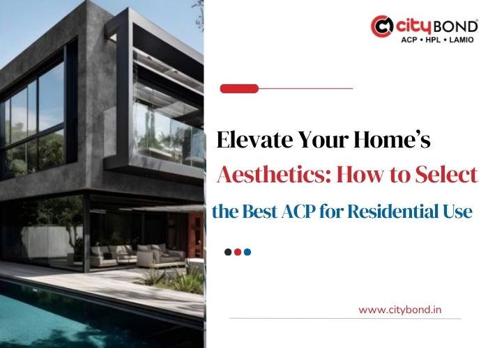 Elevate Your Home’s Aesthetics How to Select the Best ACP for Residential Use