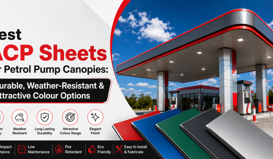 Best ACP Sheets for Petrol Pump Canopies Durable, Weather-Resistant & Attractive Colour Options
